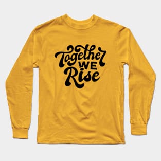 Together we rise design, Inspirational artwork, Black lives matter, Motivational, Equal rights, Human rights Long Sleeve T-Shirt